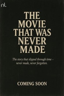 The Movie That Was Never Made