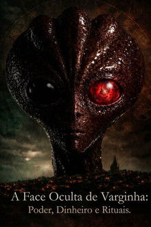 A Face Oculta de Varginha: Poder, Dinheiro e Rituais.